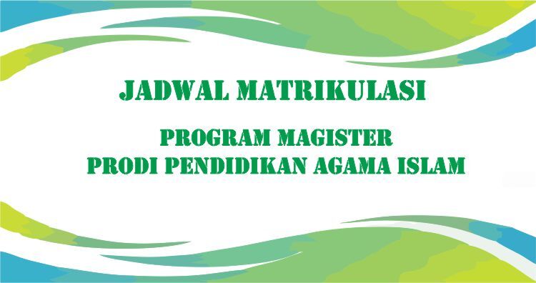 Jadwal Matrikulasi Semester Ganjil TA 2022/2023 Program Magister Prodi Pendidikan Agama Islam